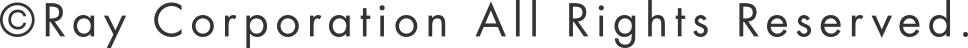 ©︎Ray Corporation All Rights Reserved.