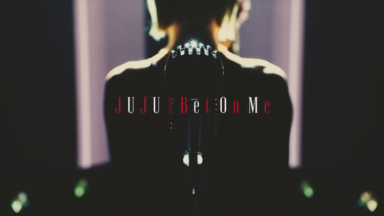 JUJU「Bet On Me」MV